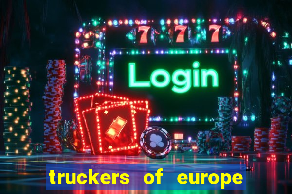 truckers of europe 3 dinheiro infinito